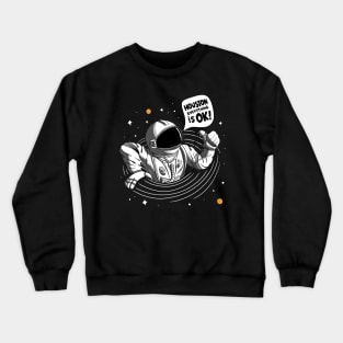 Houston Everything Is Ok! - Astronaut Crewneck Sweatshirt